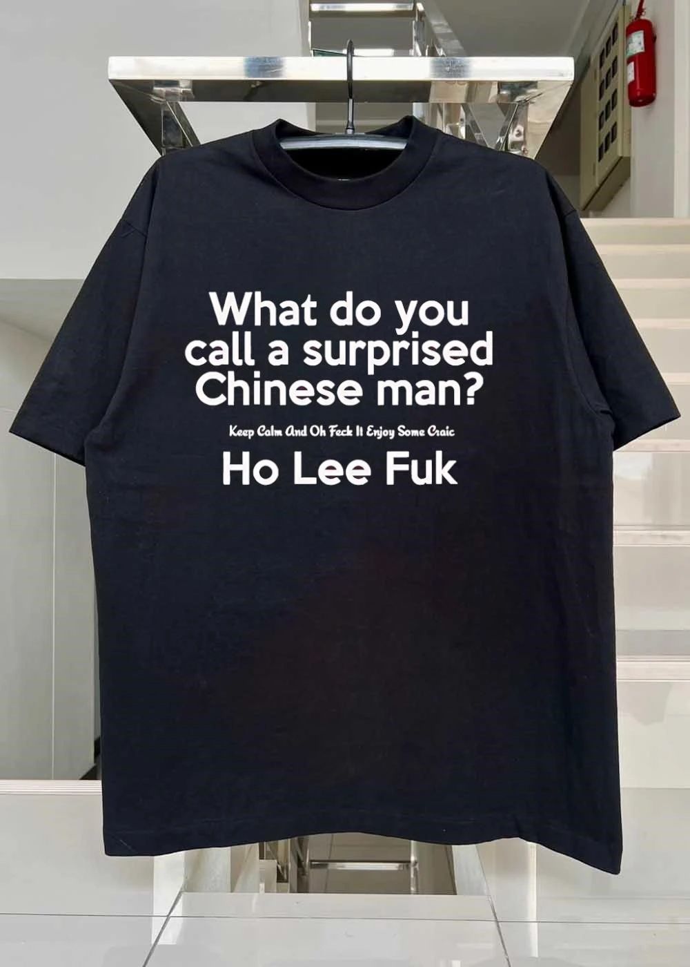 Keep Calm and Enjoy Some Craic What Do You Call a Surprised Chinese Man Ho Lee Fuk T-Shirt