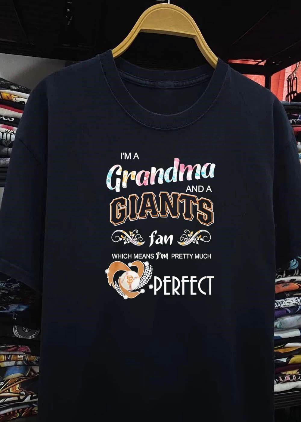 Grandma and a Giants Fan Which Means I Am Pretty Much Perfect Giants T-Shirt