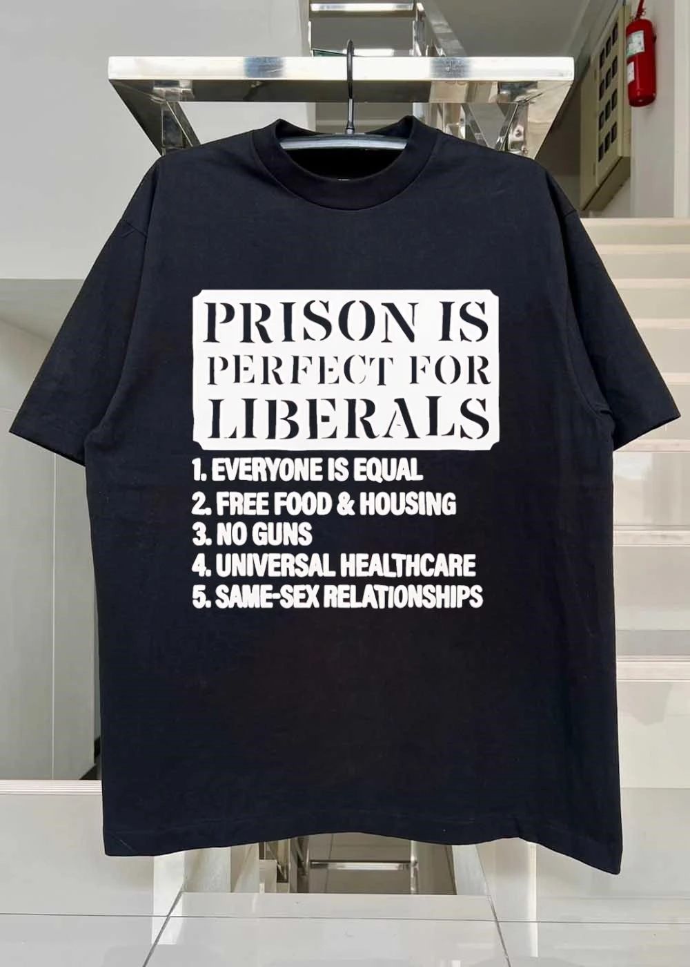 Funny Political Slogan, Prison Is Perfect for Liberals, Equality Free Food Housing No Guns Universal Healthcare Same-Sex Relationships shirt