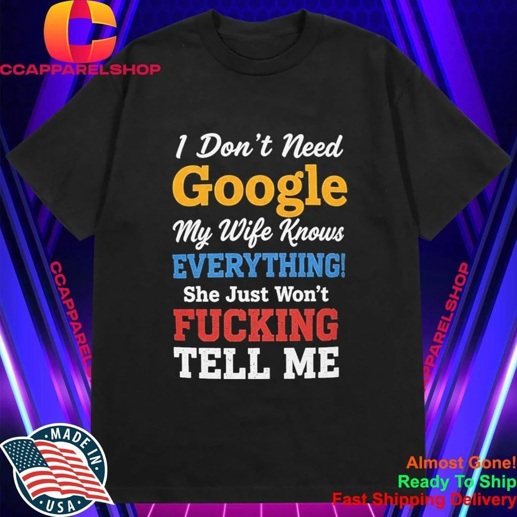 I Don’t Need Google My Wife Knows Everything Shirt