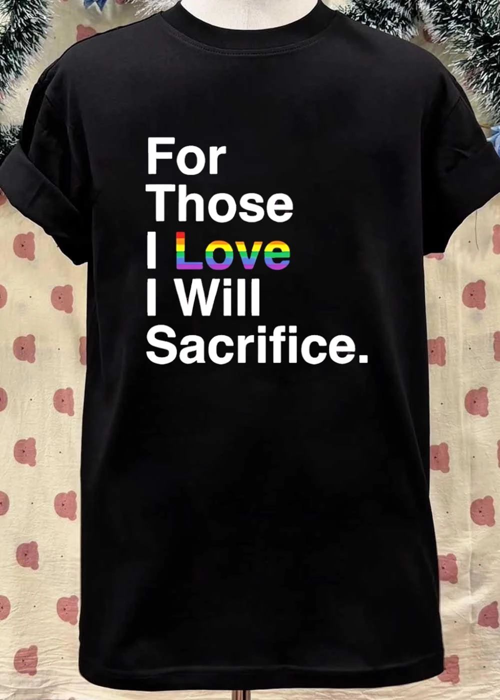 For those I love I will sacrifice shirt