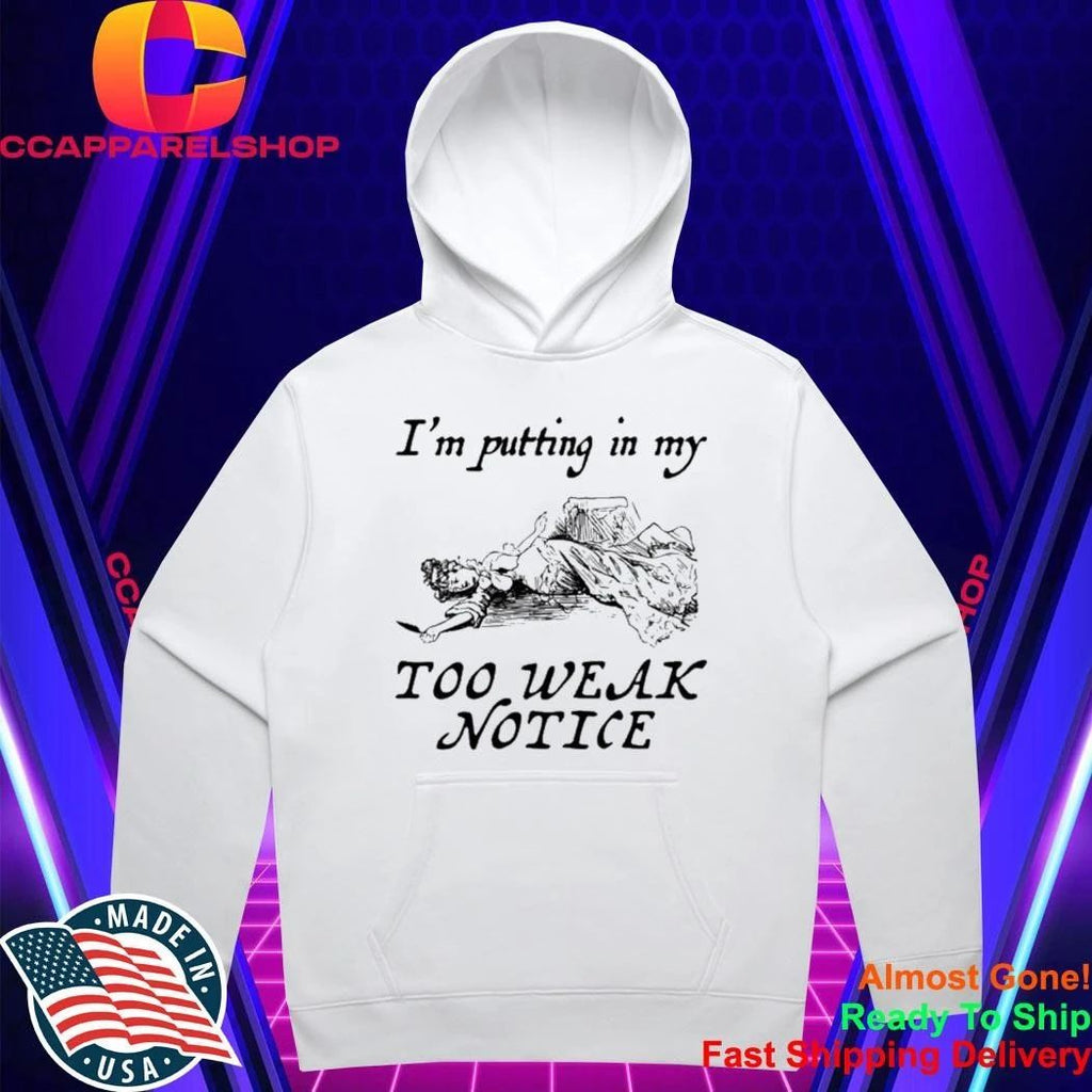 I’m Putting In My Too Weak Notice Shirt