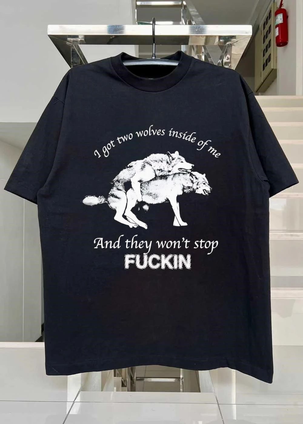 I Got Two Wolves Inside of Me and They Won’t Stop Fucking T-Shirt