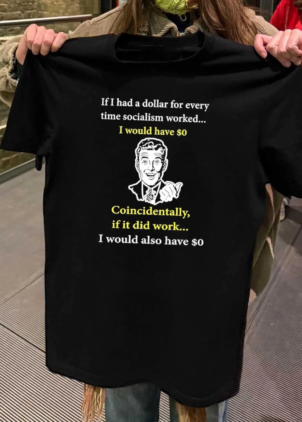 If I Had A Dollar For Every Time Socialism Worked shirt