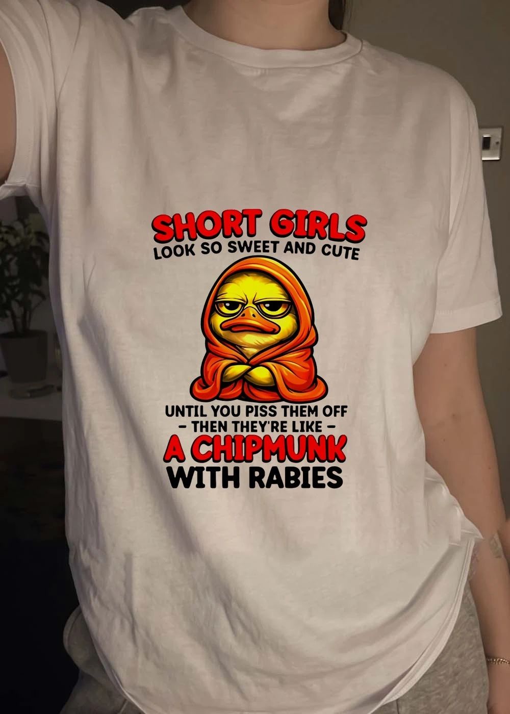 Cute Duck Short Girls Look Sweet Cute until You Piss Them off Chipmunk Rabies Shirt