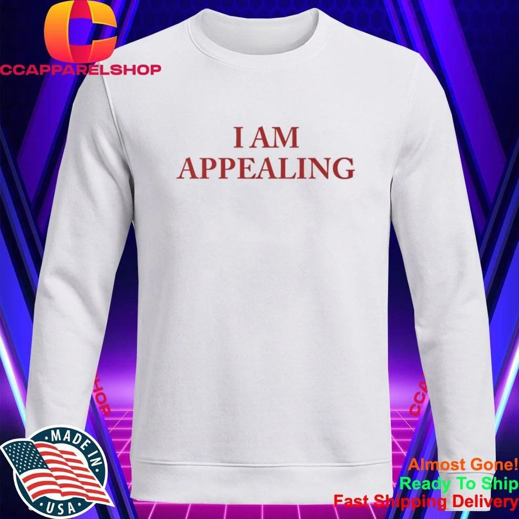 I Am Appealing Shirt