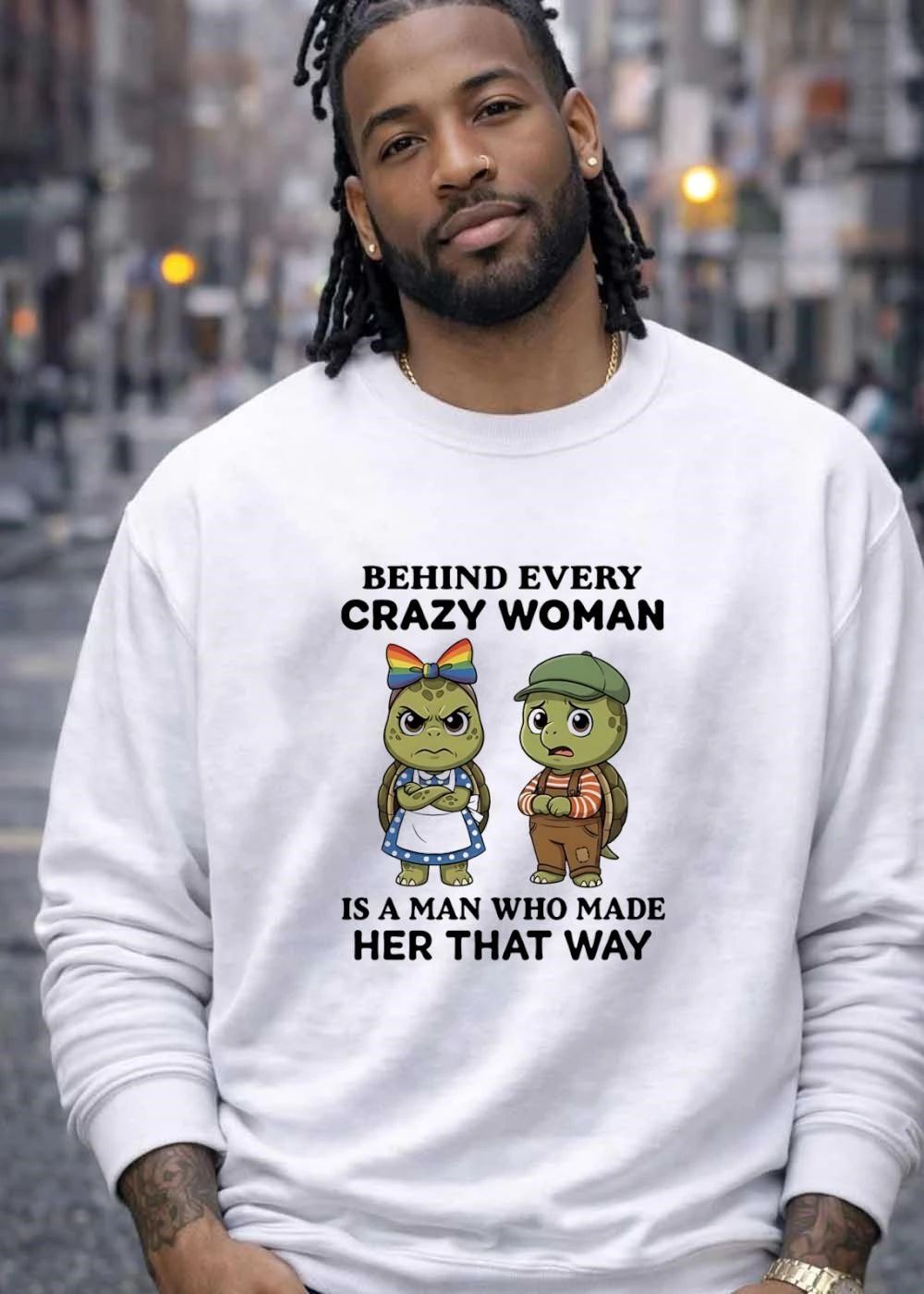 Funny Turtles Behind Every Crazy Woman Is a Man Who Made Her That Way T-Shirt
