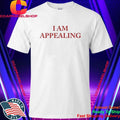 I Am Appealing Shirt