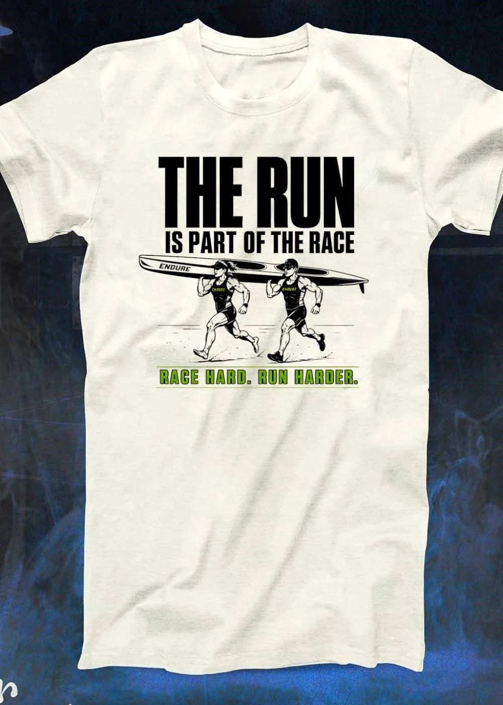 Endure Multi-Sport Endurance Race Running Kayak Canoe Athletes the Run Is Part of the Race Race Hard. Run Harder. 2026 Race Season Shirt