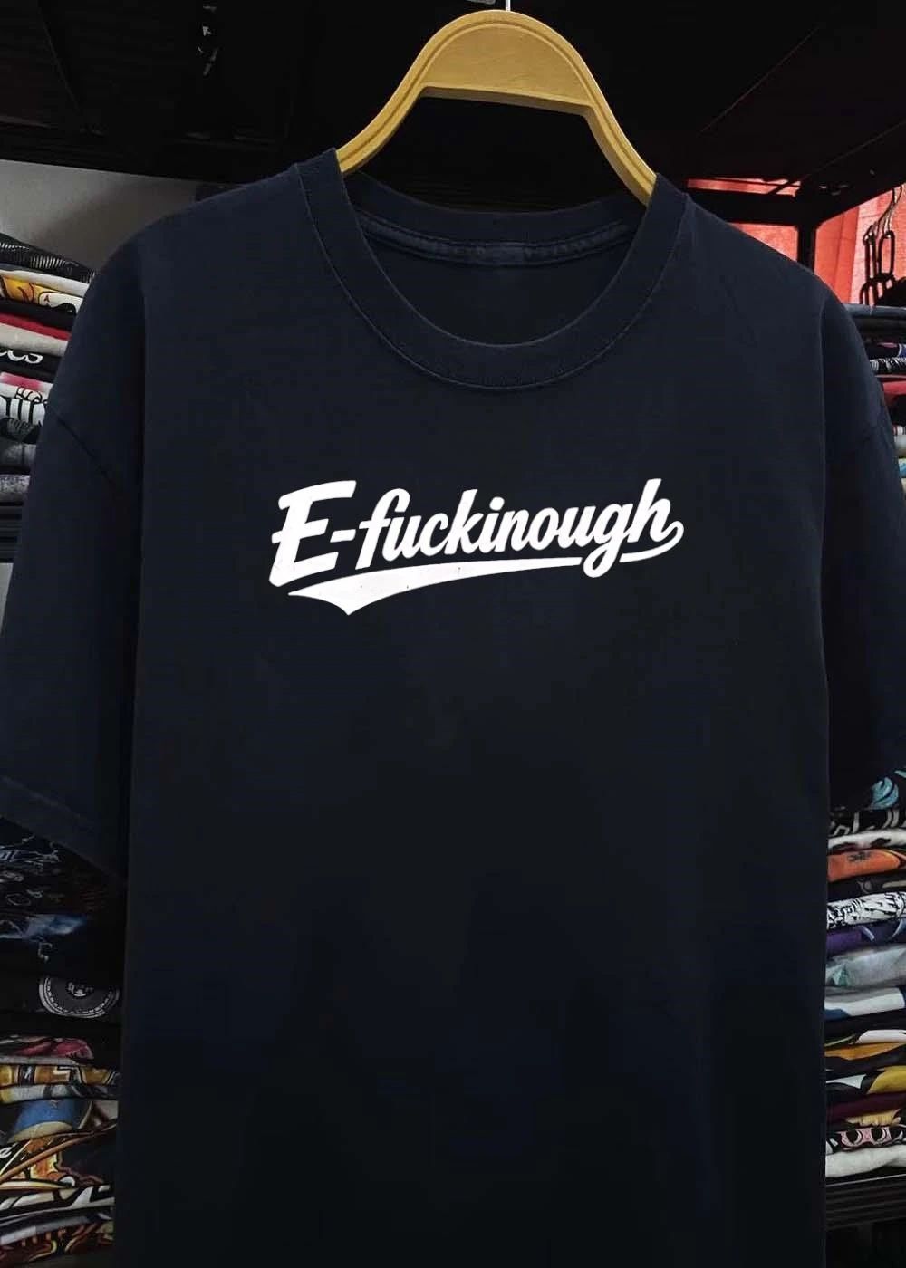 E-fuckinough T-Shirt
