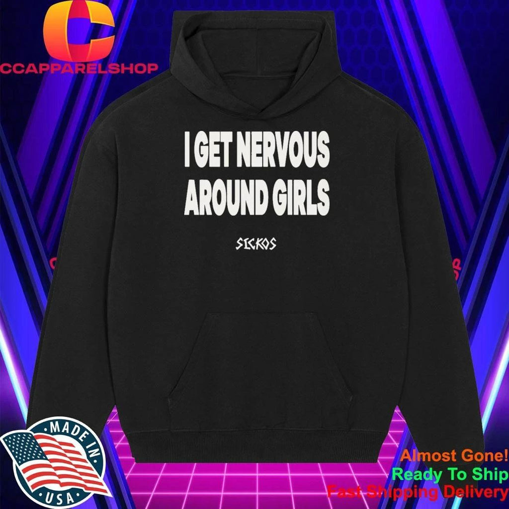 Sickos I Get Nervous Around Girls Shirt