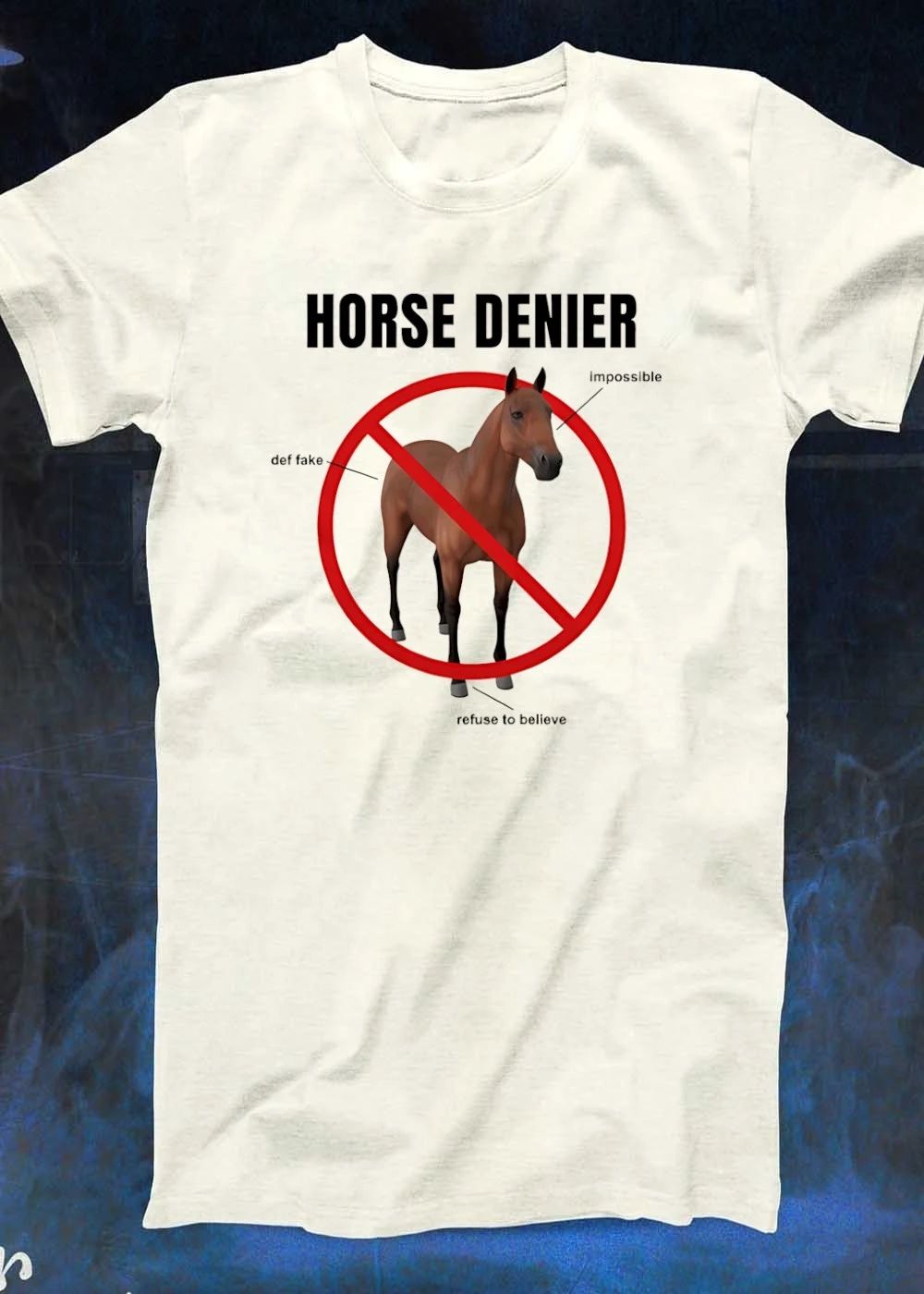 Horse Denier Def Fake Impossible Refuse To Believe Humor shirt