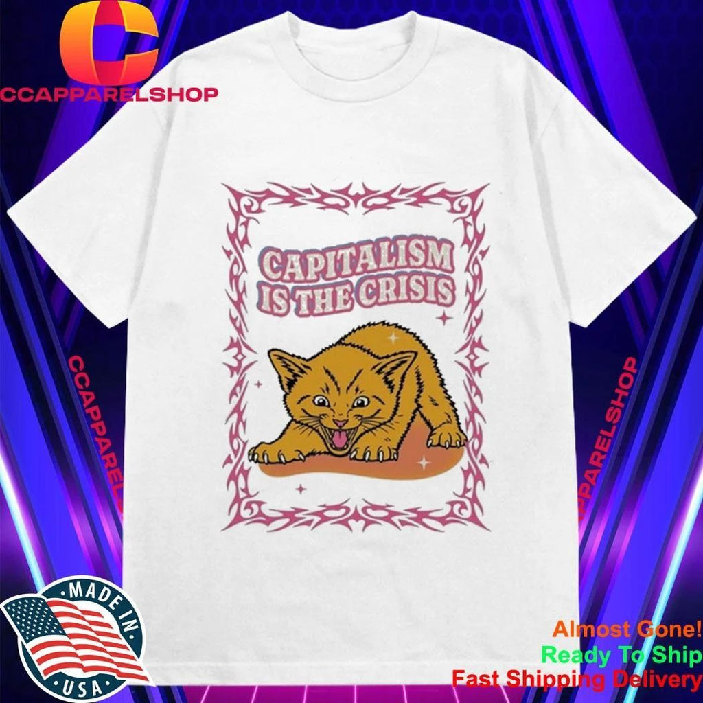Capitalism Is the Crisis with Angry Kitten Shirt