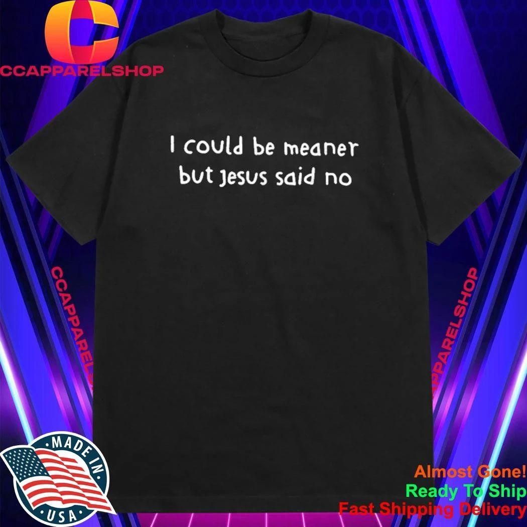 Retro I Could Be Meaner But Jesus Said No Funny Christian Shirt