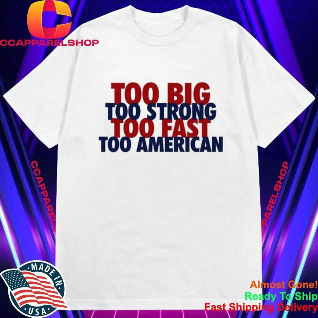 Too Big Too Strong Too Fast Too American Shirt