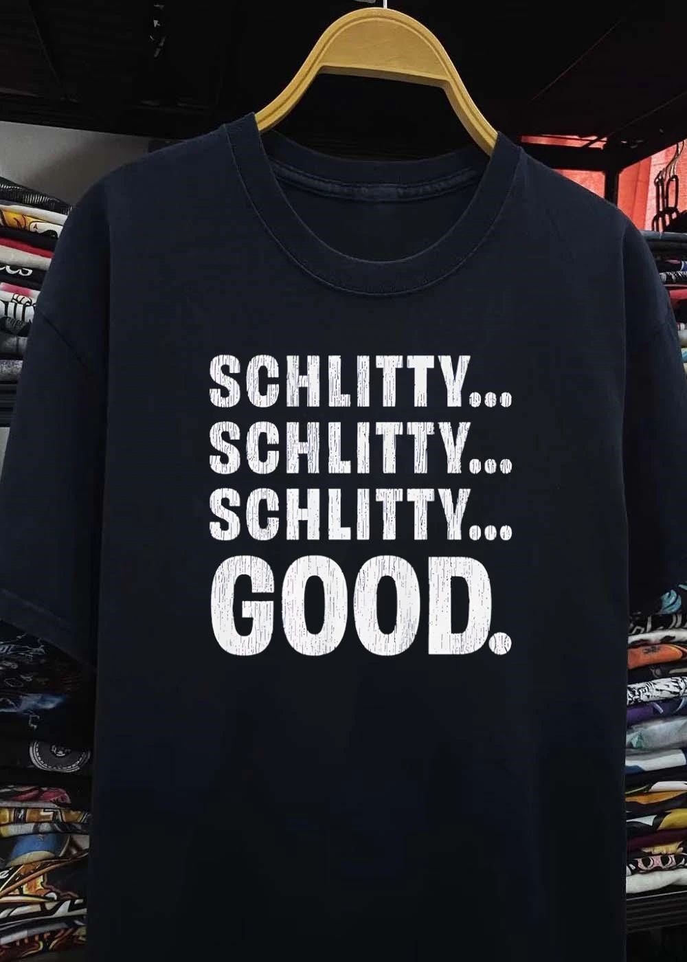 Schlitty Schlitty Schlitty Good shirt