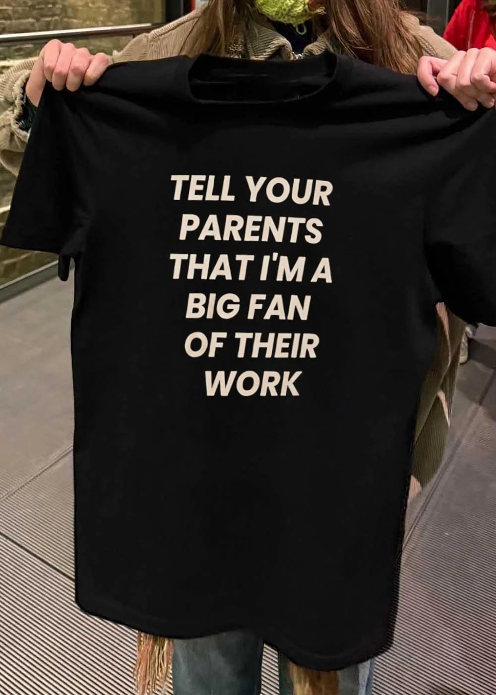 Humorous Apparel Tell Your Parents That I Am a Big Fan of Their Work T-Shirt