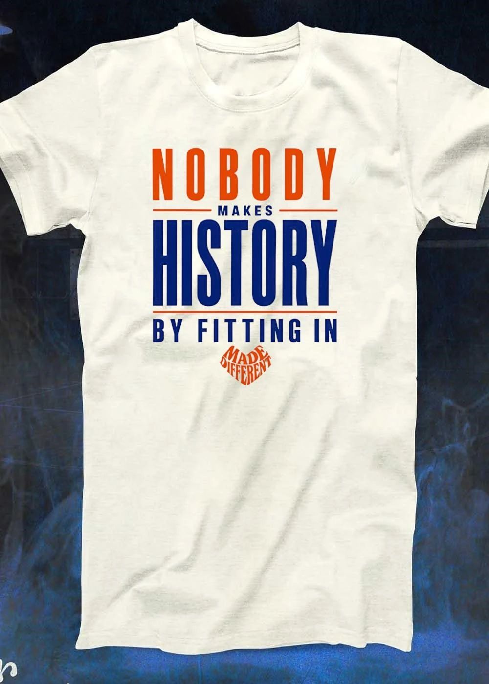 Made Different Nobody Makes History by Fitting In T-Shirt