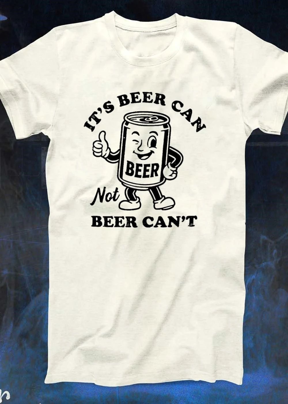 Beer Can Beer Alcohol Drink Can Pun it’s Beer can not Beer can’t shirt