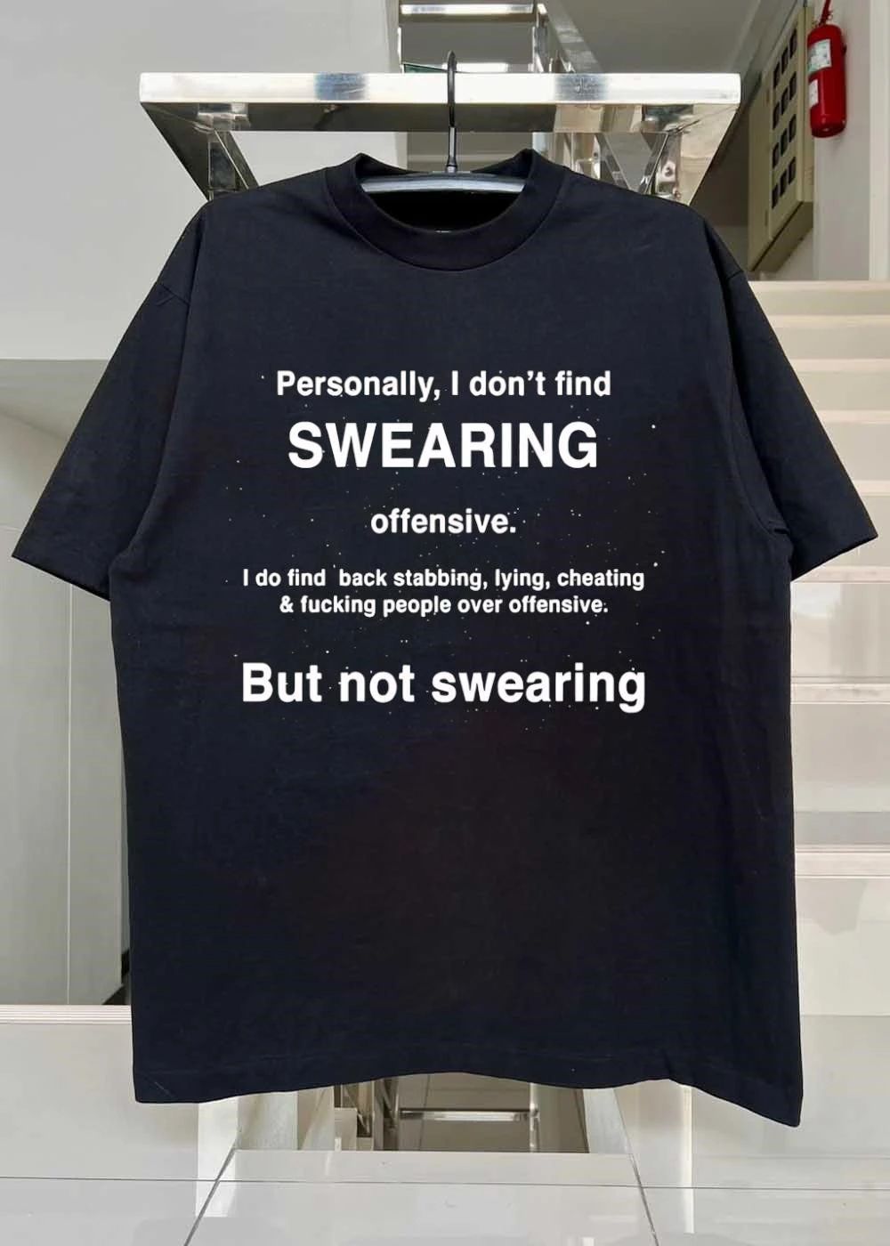 Quote About Swearing Versus Immorality Personally I Don’t Find Swearing Offensive I Do Find Back Stabbing Lying Cheating Fucking People Over Offensive Shirt
