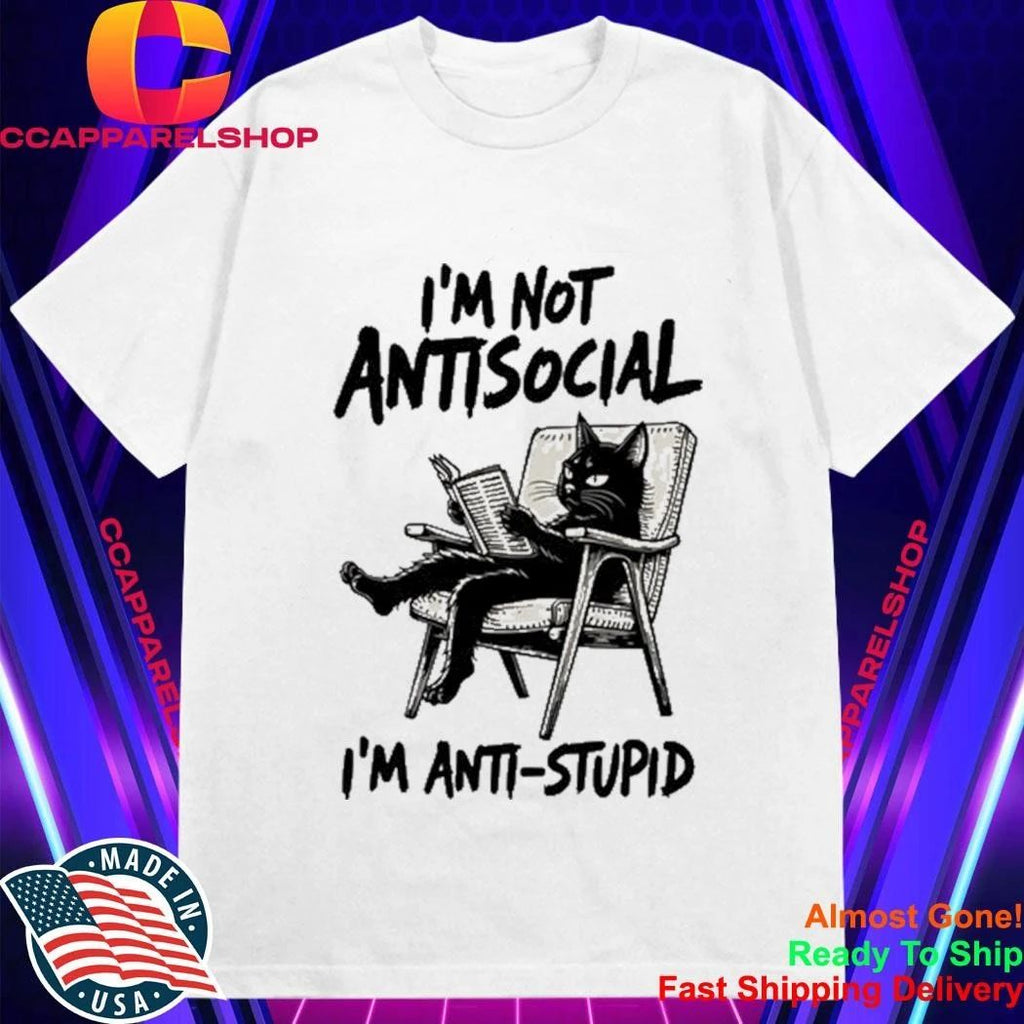 I’m Not Antisocial I’m Anti Stupid Shirt