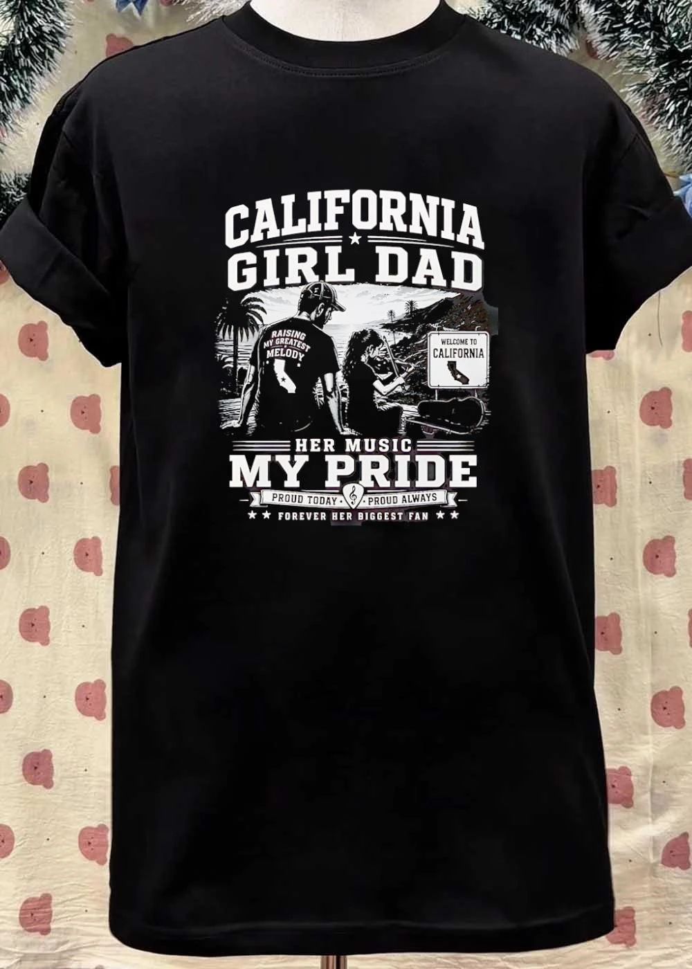 Proud Today Proud Always California Girl Dad Raising My Greatest Melody T-Shirt
