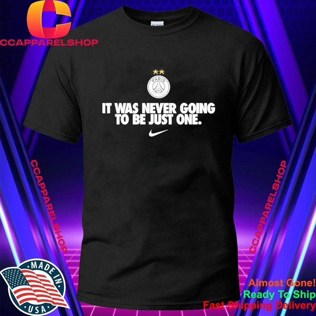 It Was Never Going To Be Just One PSG Winners Shirt