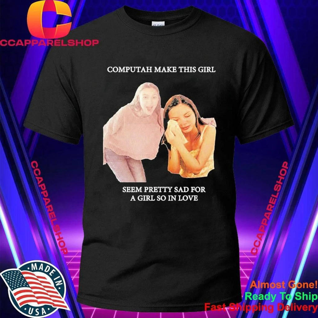 Olivia Rodrigo Computah Make This Girl Seem Pretty Sad For A Girl So In Love Shirt