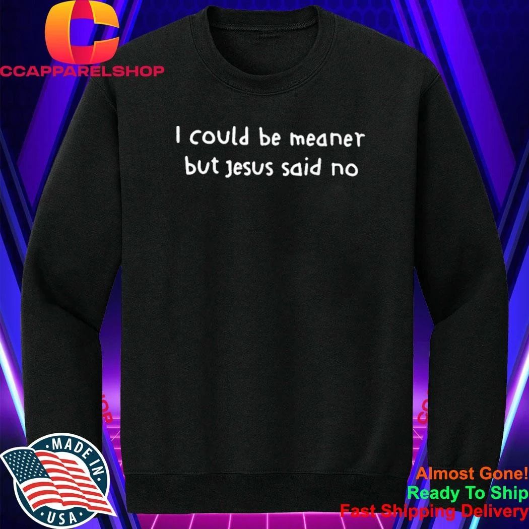 Retro I Could Be Meaner But Jesus Said No Funny Christian Shirt