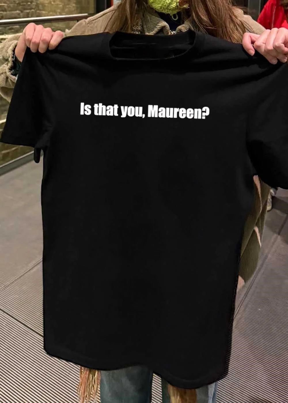 Apparel Featuring Quote Is That You Maureen Unisex T-Shirt