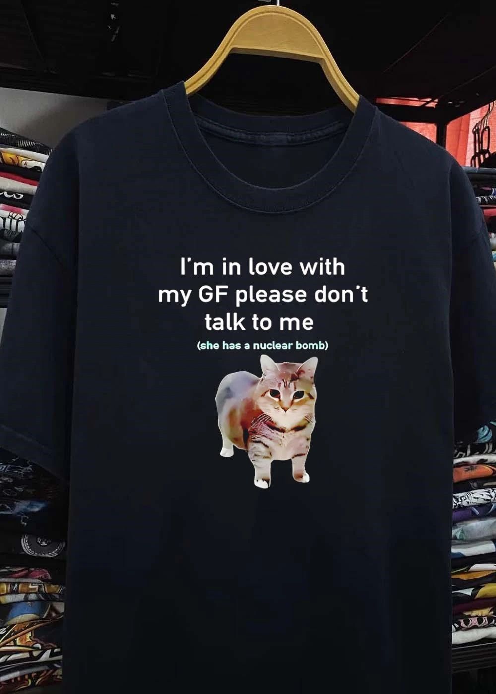 In Love with My GF Please Do Not Talk to Me She Has a Nuclear Bomb Cat T-Shirt
