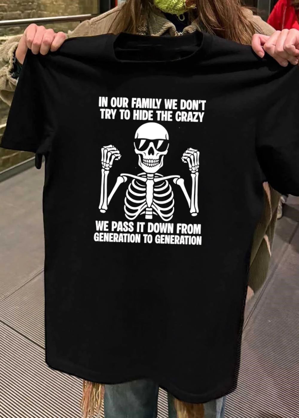 In our family we don’t try to hide the crazy pass it down shirt