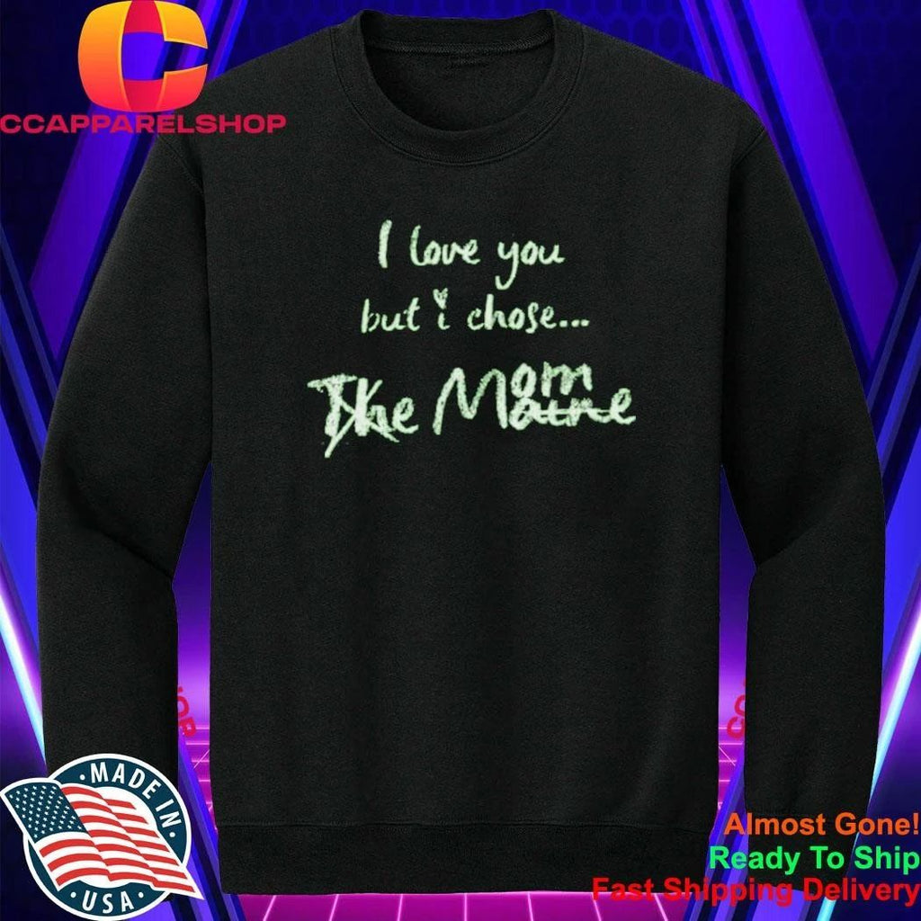 I Love You But I Chose Mom Shirt