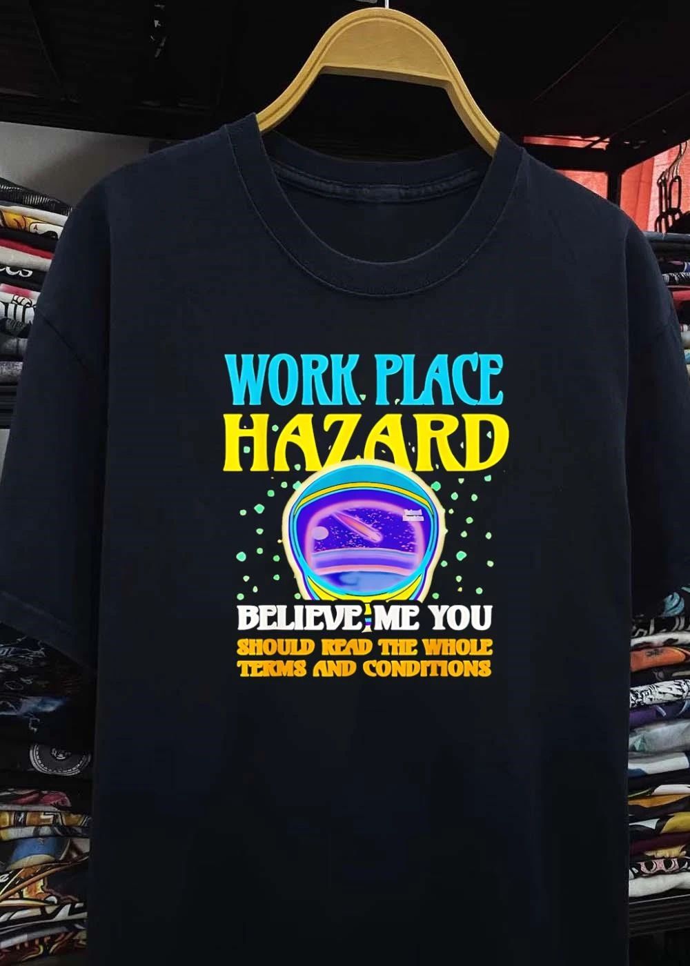 Workplace Hazard Believe Me You Should Read the Whole Terms and Conditions T-Shirt