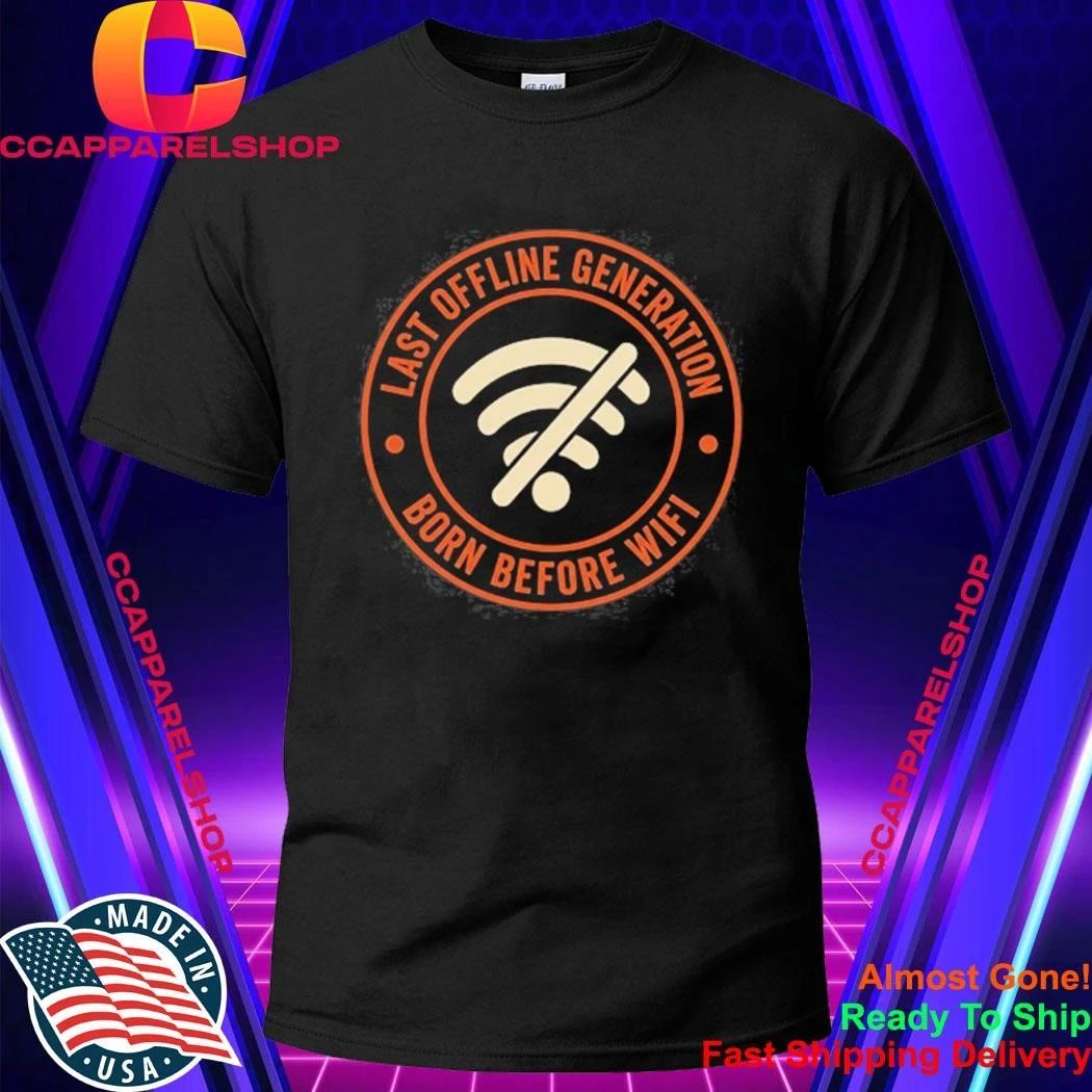 Wifi Last Offline Generation Born Before Wifi Shirt