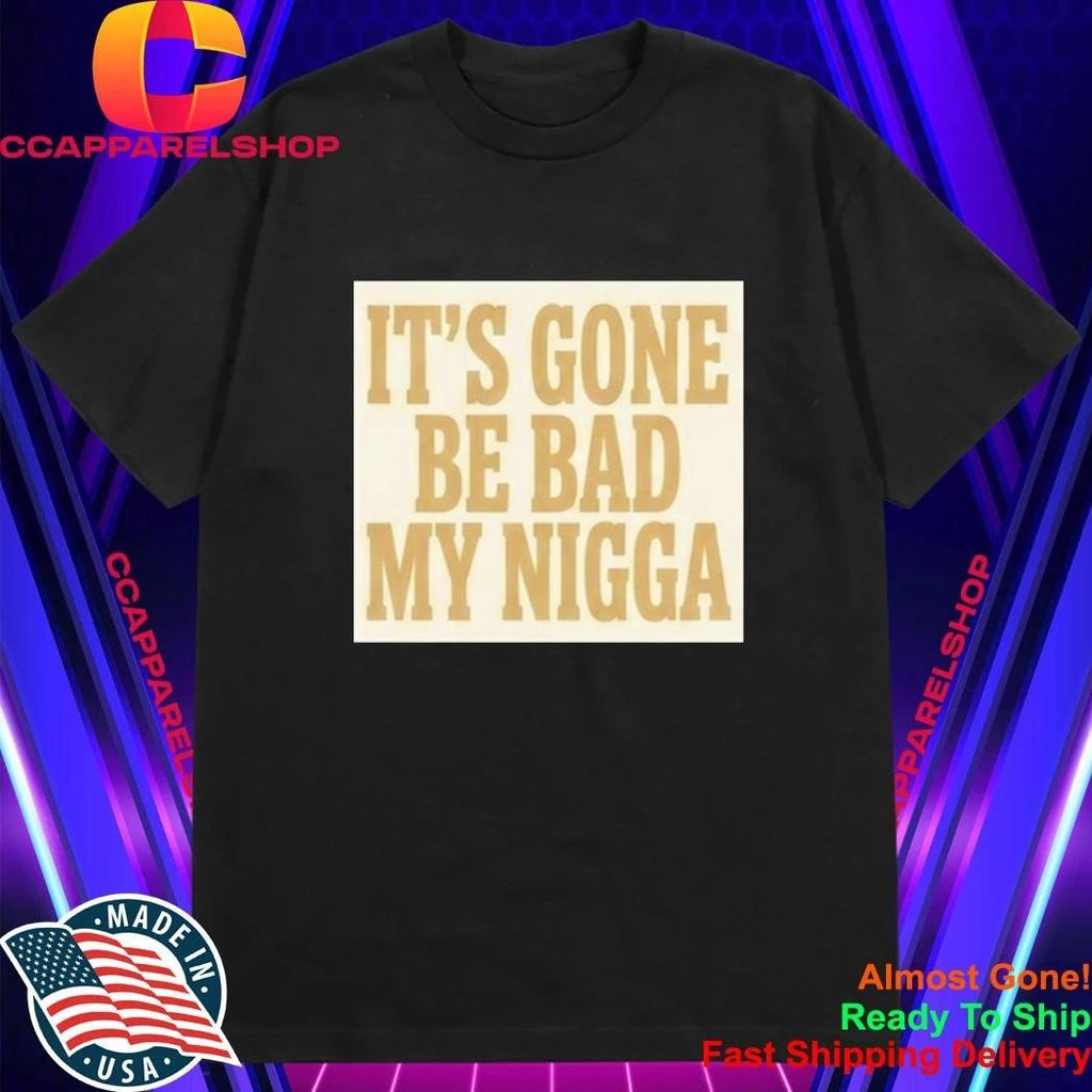 Sean Strickland It’s Gone Be Bad My Nigga Shirt