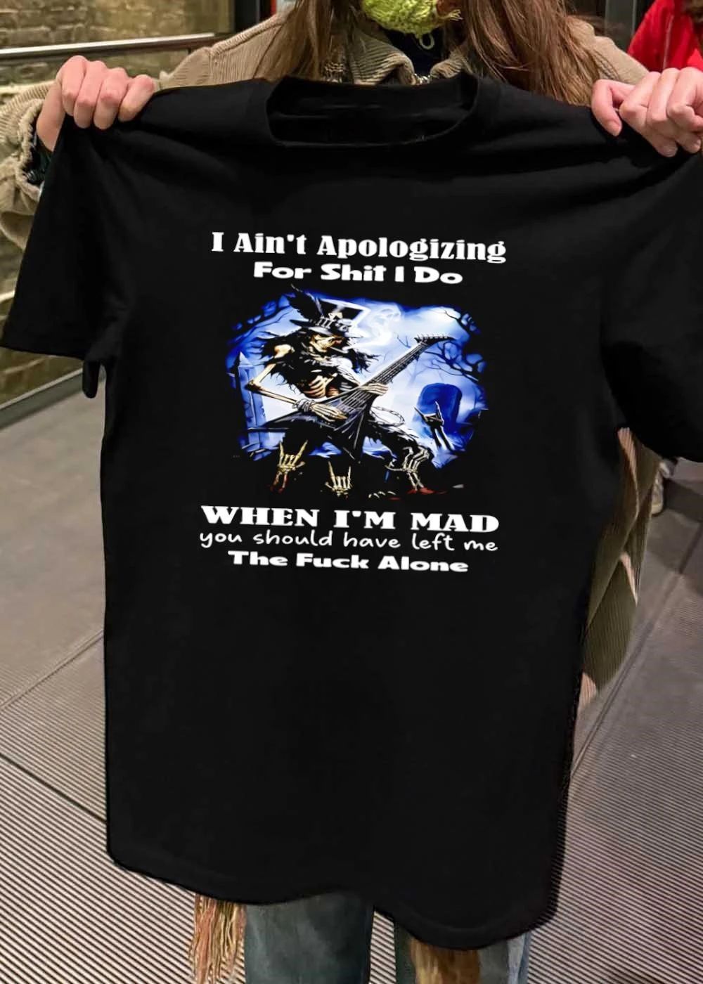 Skull Playing Guitar I Ain’t Apologizing for Shit I Do when I’m Mad Leave Alone T-Shirt