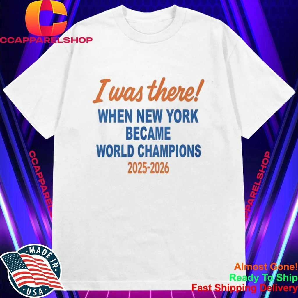 I Was There When New York Became World Champion 2025 2026 Shirt