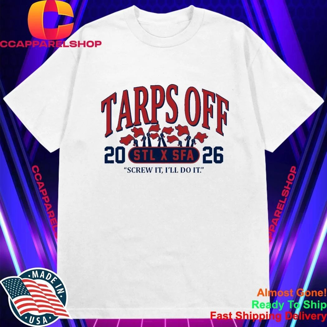 STL x SFA Tarps Off Screw It I’ll Do It Shirt