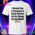 I Would Like 2 Purchase A Used Firearm For As Cheap As Possible Shirt