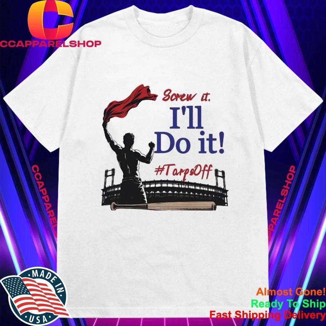 Screw It I’ll Do It Tarps Off Shirt