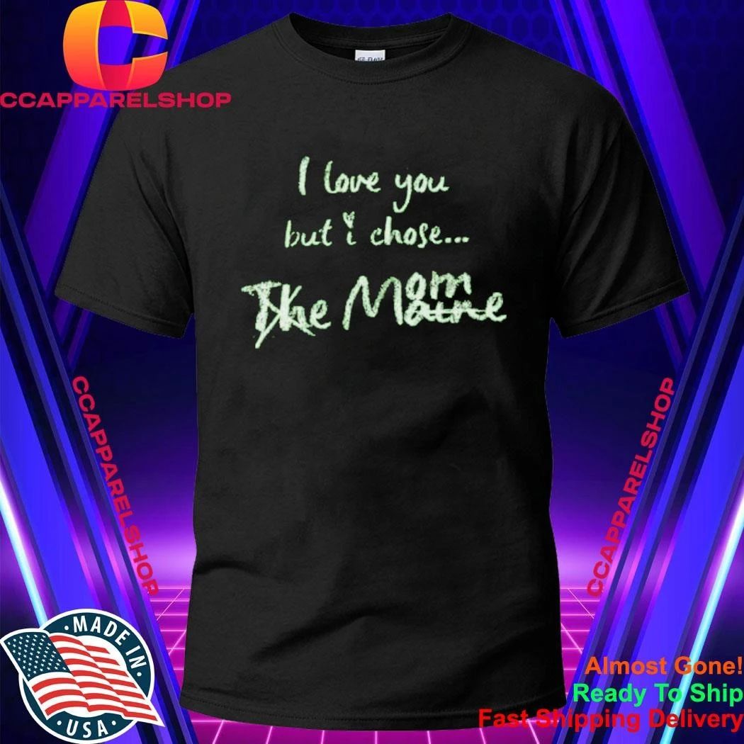I Love You But I Chose Mom Shirt