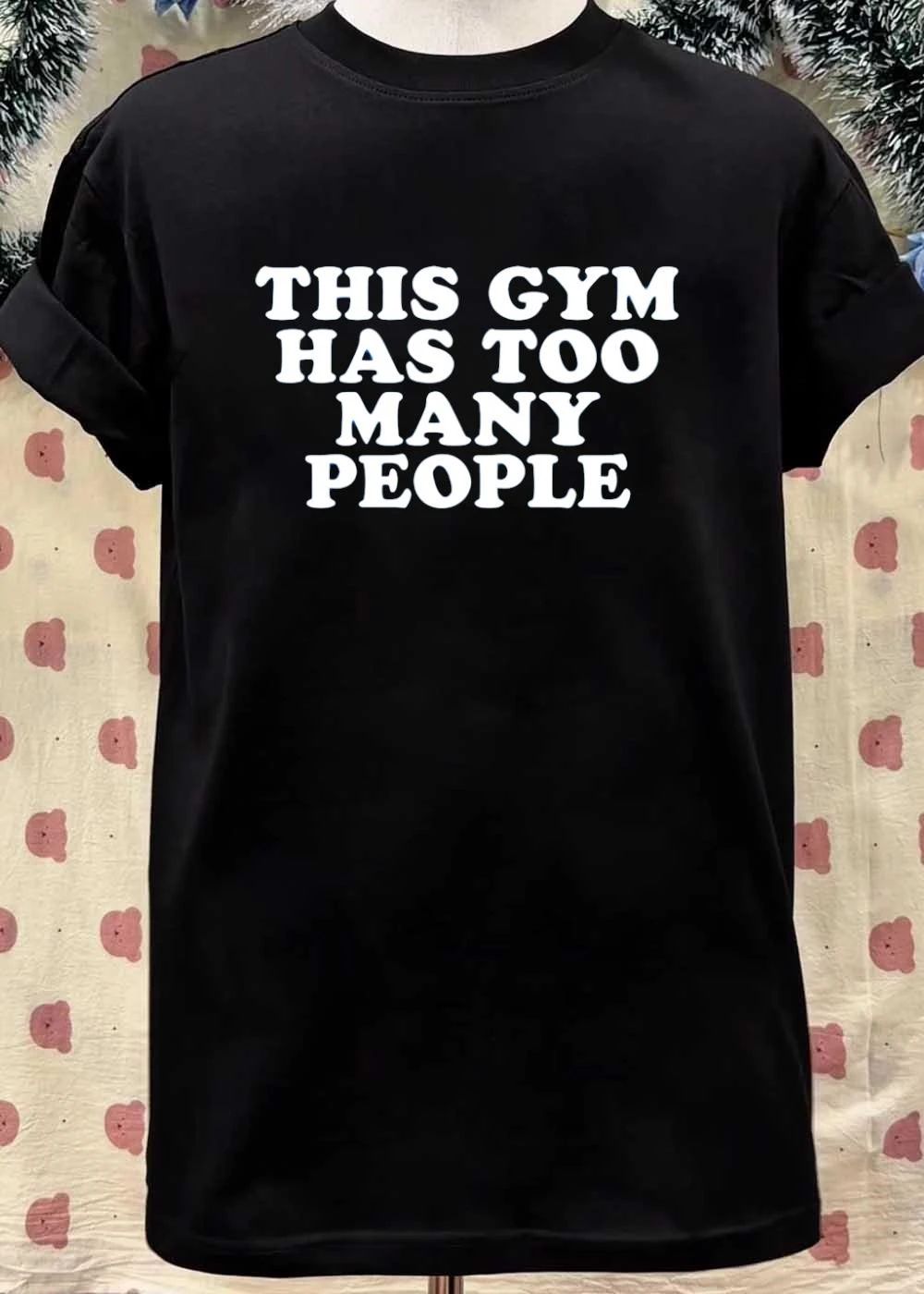 Gym Complaint This Gym Has Too Many People T-Shirt