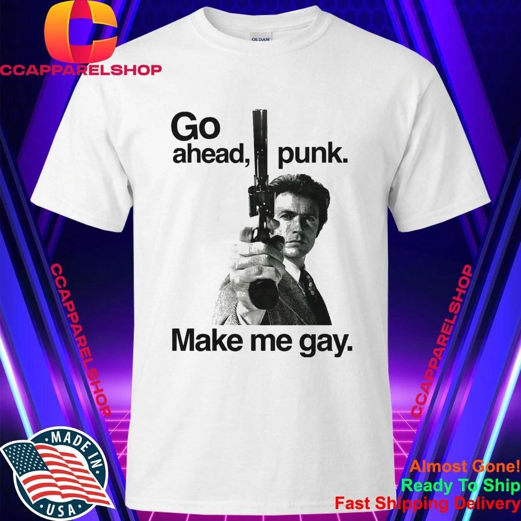 Go Ahead Punk Make Me Gay Shirt