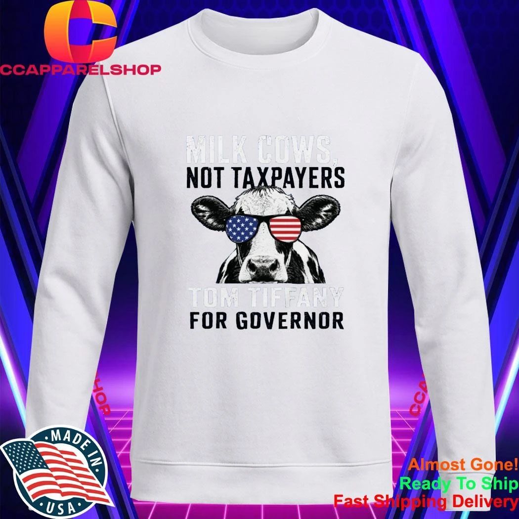 Milk Cows Not Taxpayers Tom Tiffany For Governor Shirt