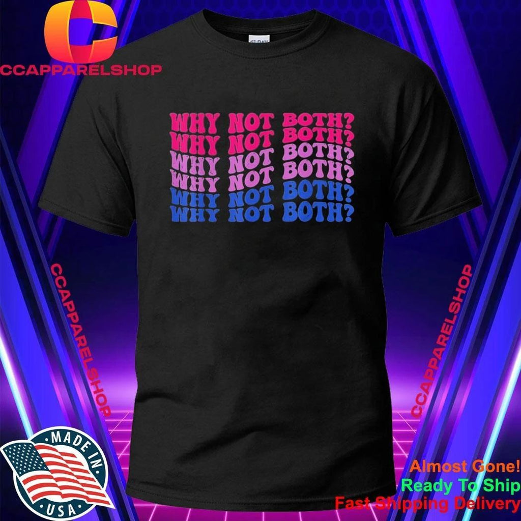 Why Not Both Shirt