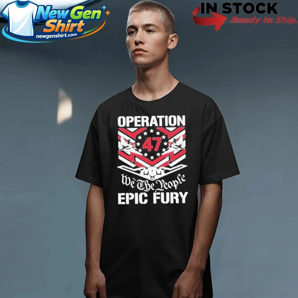 Operation Epic Fury 47 We The People Shirt