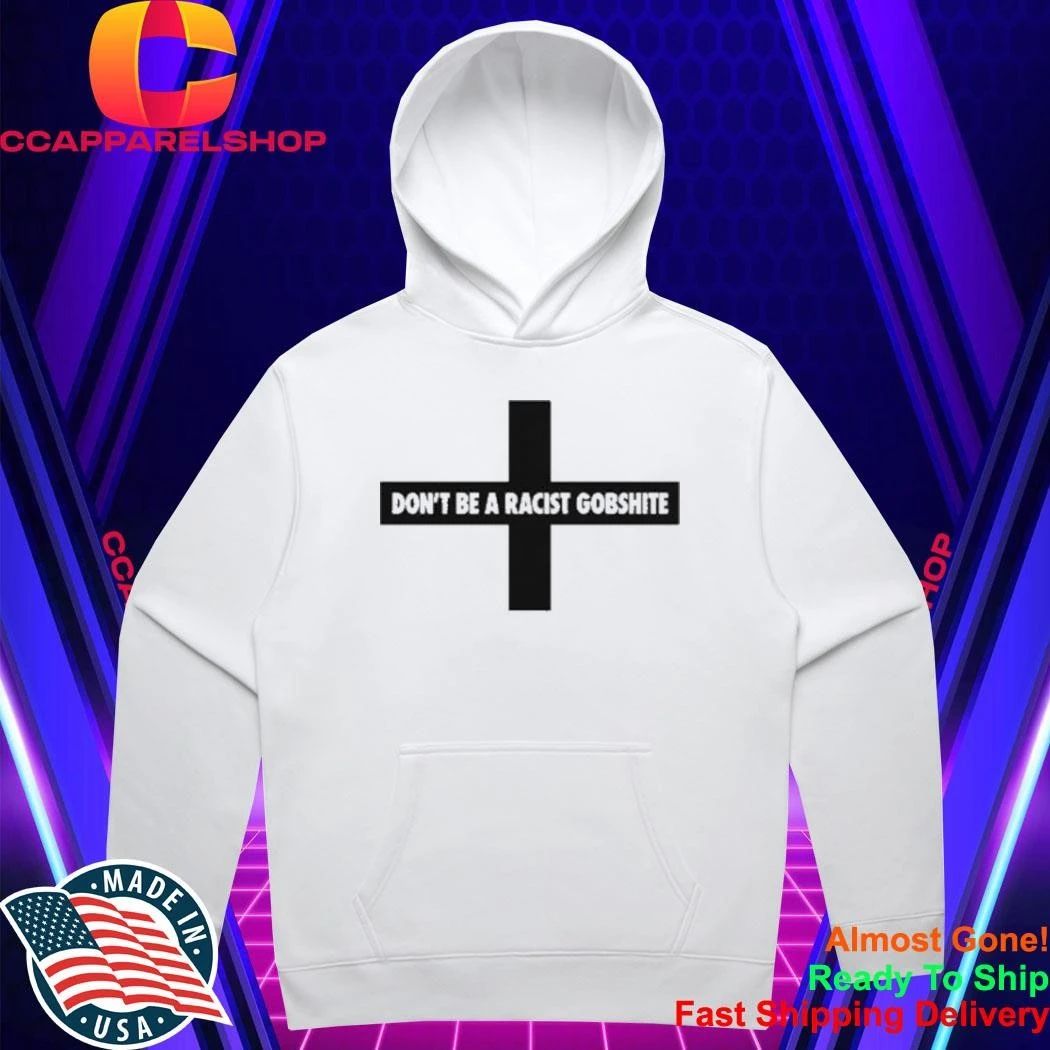 Don’t Be A Racist Gobshite Shirt