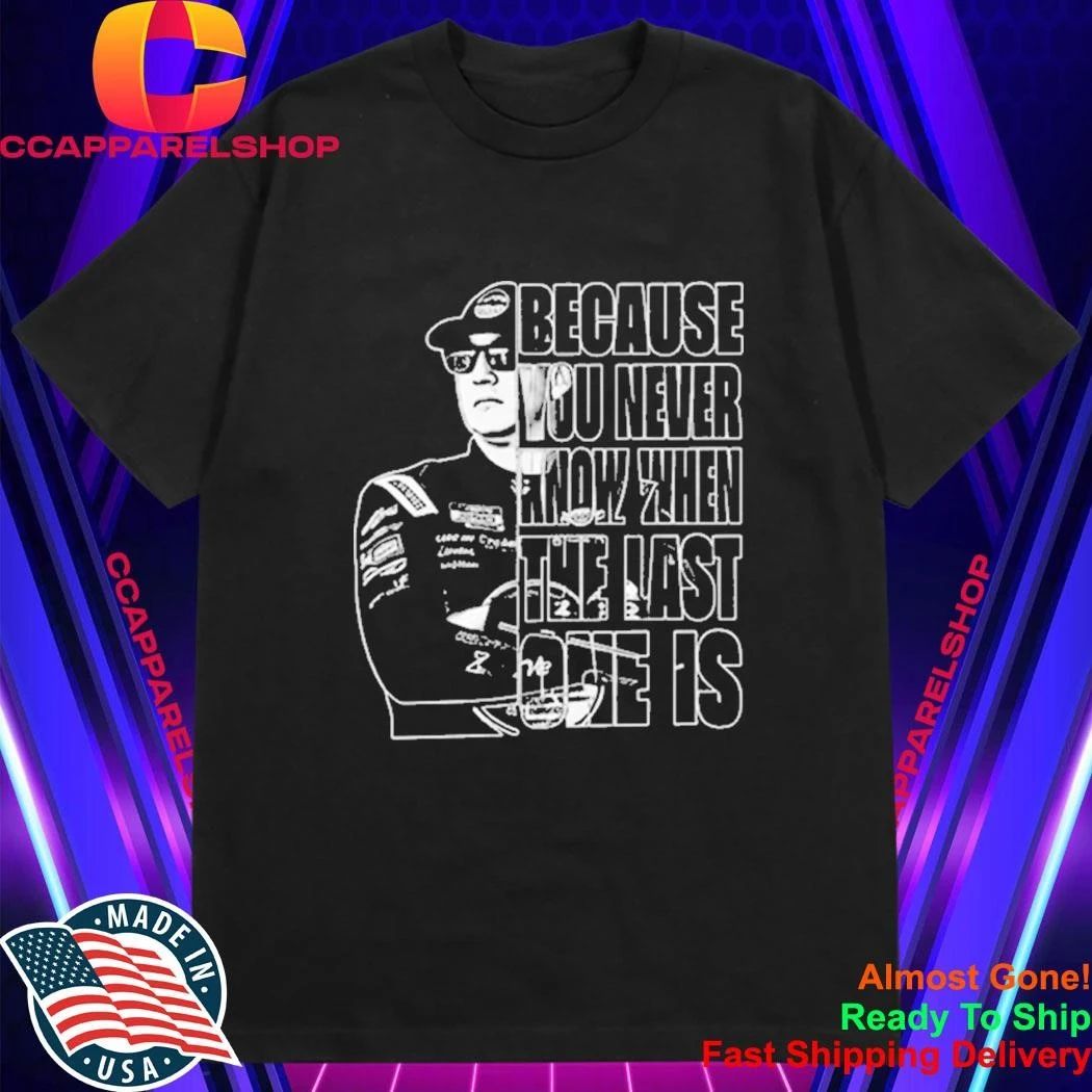 Kyle Busch 1985 2026 Because You Never Know When The Last One Is Shirt