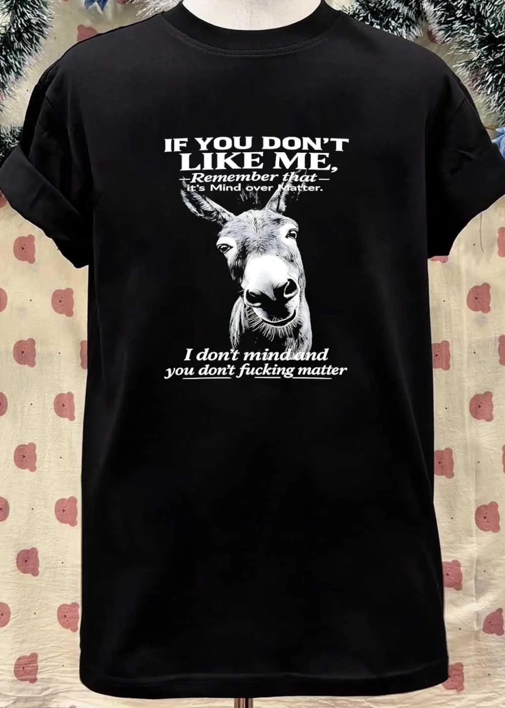 Funny Donkey Graphic If You Do Not Like Me Remember It Is Mind Over Matter T-Shirt